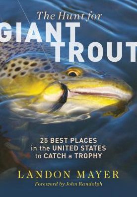 Cover for Landon Mayer · The Hunt for Giant Trout: 25 Best Places in the United States to Catch a Trophy (Paperback Book) (2018)