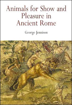 Cover for George Jennison · Animals for Show and Pleasure in Ancient Rome (Paperback Book) (2005)