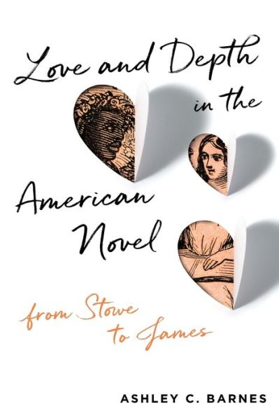 Cover for Ashley C. Barnes · Love and Depth in the American Novel: From Stowe to James (Paperback Book) (2020)