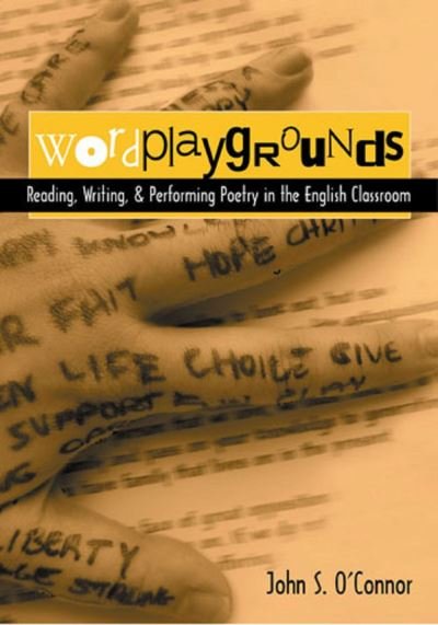 Cover for John S. O'Connor · Wordplaygrounds: Reading, Writing, and Performing Poetry in the English Classroom (Paperback Book) (2004)