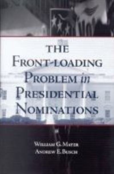 Cover for William G. Mayer · The Front-Loading Problem in Presidential Nominations (Paperback Book) (2003)
