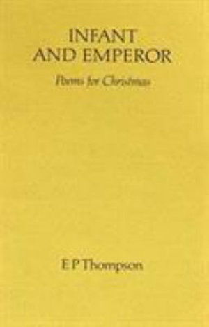 Infant and Emperor: Poems for Christmas - E. P. Thompson - Kirjat - The Merlin Press Ltd - 9780850363197 - keskiviikko 2. tammikuuta 1991