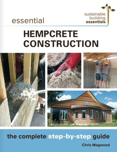 Cover for Chris Magwood · Essential Hempcrete Construction: The Complete Step-by-Step Guide - Sustainable Building Essentials Series (Paperback Book) (2016)