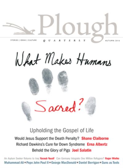 Cover for Shane Claiborne · Plough Quarterly No. 10: What Makes Humans Sacred? (Paperback Book) (2016)