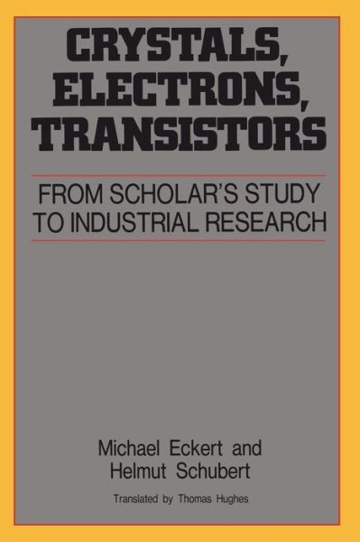 Cover for Michael Eckert · Crystals, Electrons, Transistors: from Scholar's Study to Industrial Research - Aip Translation S. (Paperback Book) (1997)