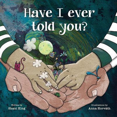 Cover for Shani Mahiri King · Have I Ever Told You? (Hardcover Book) (2019)