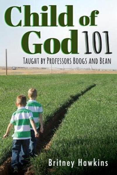 Cover for Britney Hawkins · Child of God 101 : Taught by Professors Boogs and Bean (Paperback Book) (2016)