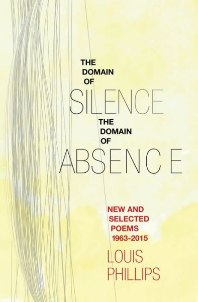 Domain of Silence / Domain of Absence: New & Selected Poems, 1963-2015 - Louis Phillips - Kirjat - Pleasure Boat Studio - 9780912887197 - sunnuntai 20. syyskuuta 2015