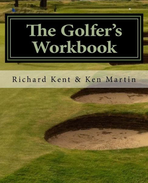 Cover for Richard Kent · The Golfer's Workbook : A Season of Golf and Reflection (Paperback Book) (2018)