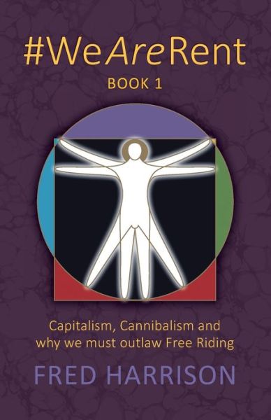 Cover for Fred Harrison · #WeAreRent Book 1: Capitalism, Cannibalism and why we must outlaw Free Riding (Pocketbok) (2021)