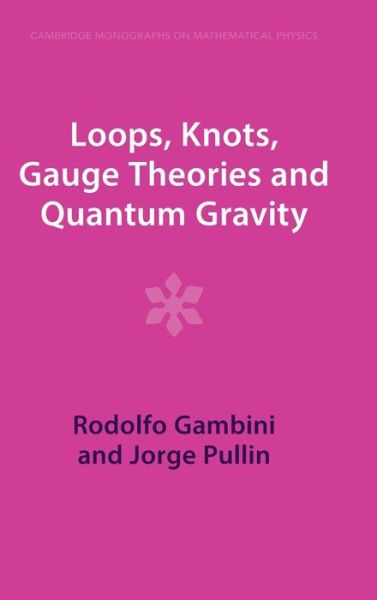 Cover for Gambini, Rodolfo (Universidad de la Republica, Uruguay) · Loops, Knots, Gauge Theories and Quantum Gravity - Cambridge Monographs on Mathematical Physics (Innbunden bok) (2023)