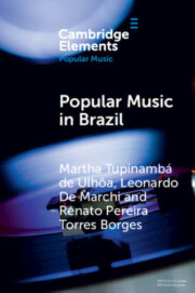 Popular Music in Brazil: Identity, Genres and Industry - Elements in Popular Music - Tupinamba de Ulhoa, Martha (Universidade Federal do Estado do Rio de Janeiro) - Boeken - Cambridge University Press - 9781009357197 - 30 november 2024