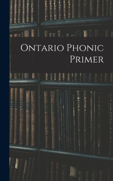 Cover for Anonymous · Ontario Phonic Primer (Hardcover Book) (2021)