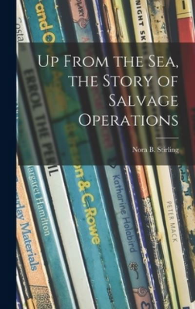 Cover for Nora B 1900- Stirling · Up From the Sea, the Story of Salvage Operations (Hardcover bog) (2021)