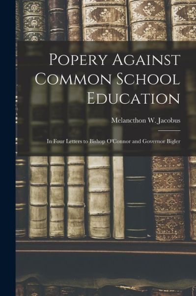 Cover for Melancthon W (Melancthon Wi Jacobus · Popery Against Common School Education (Paperback Book) (2021)