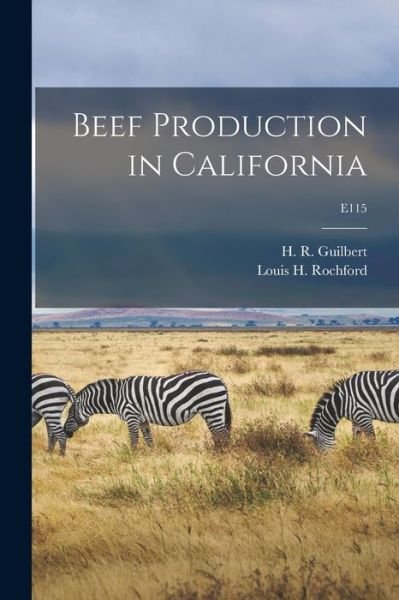 Cover for H R (Harold Reed) 1897-1 Guilbert · Beef Production in California; E115 (Paperback Book) (2021)