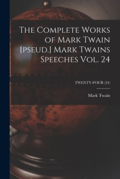 Cover for Mark Twain · The Complete Works of Mark Twain [pseud.] Mark Twains Speeches Vol. 24; TWENTY-FOUR (24) (Pocketbok) (2021)