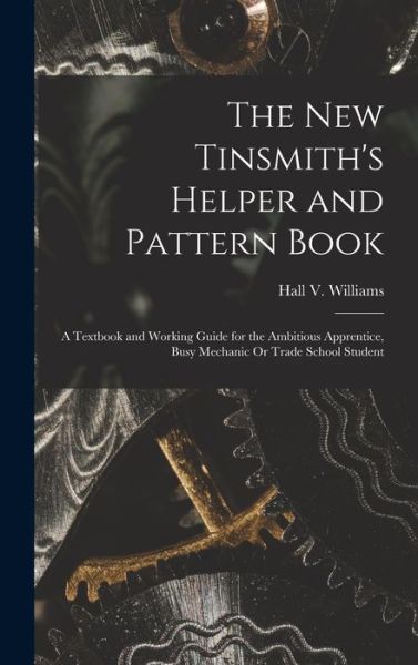 Cover for Hall V. Williams · New Tinsmith's Helper and Pattern Book (Book) (2022)