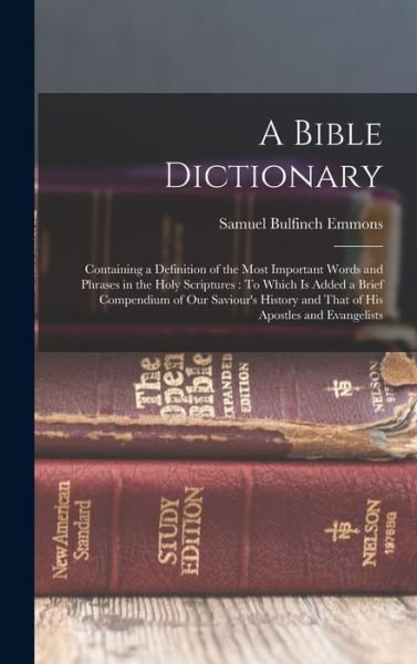 Cover for Samuel Bulfinch Emmons · Bible Dictionary : Containing a Definition of the Most Important Words and Phrases in the Holy Scriptures (Book) (2022)