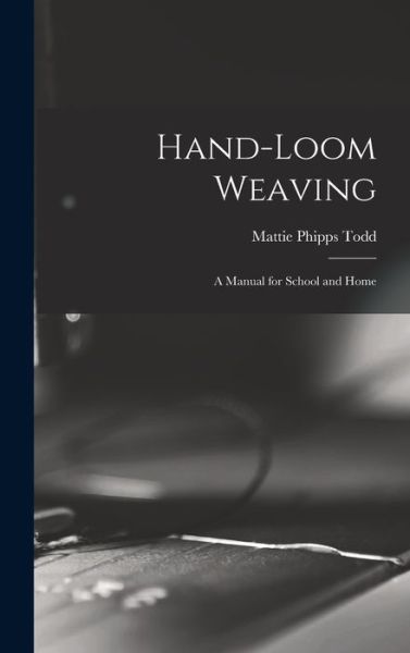 Cover for Mattie Phipps Todd · Hand-Loom Weaving (Book) (2022)