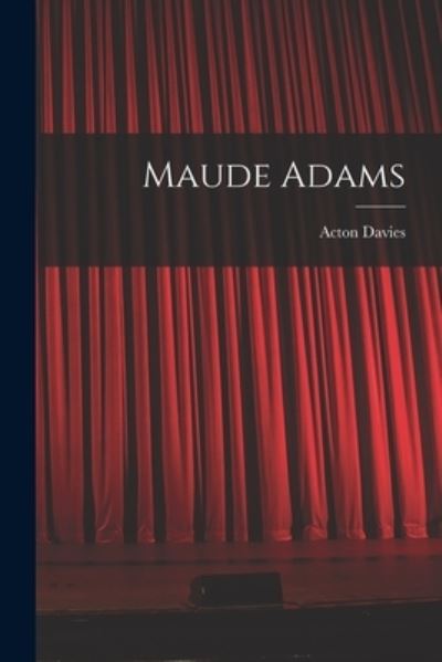 Cover for Acton Davies · Maude Adams (Book) (2022)