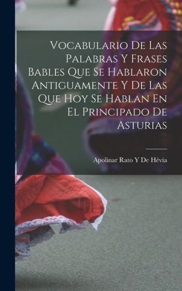 Cover for Apolinar Rato Y. de Hévia · Vocabulario de Las Palabras y Frases Bables Que Se Hablaron Antiguamente y de Las Que Hoy Se Hablan en el Principado de Asturias (Buch) (2022)