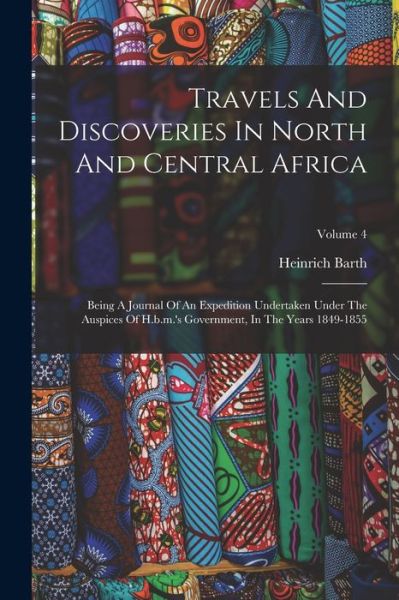 Travels and Discoveries in North and Central Africa - Heinrich Barth - Libros - Creative Media Partners, LLC - 9781017798197 - 27 de octubre de 2022