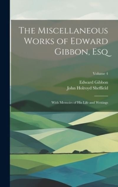 Cover for Edward Gibbon · Miscellaneous Works of Edward Gibbon, Esq (Book) (2023)