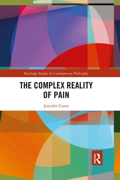 The Complex Reality of Pain - Routledge Studies in Contemporary Philosophy - Jennifer Corns - Livros - Taylor & Francis Ltd - 9781032337197 - 13 de junho de 2022