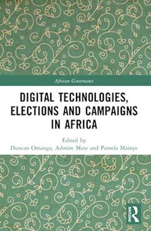 Digital Technologies, Elections and Campaigns in Africa - African Governance - - Books - Taylor & Francis Ltd - 9781032551197 - April 14, 2025