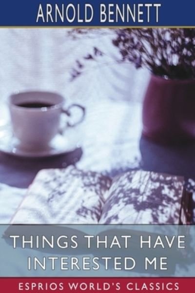 Cover for Arnold Bennett · Things That Have Interested Me (Paperback Book) (2024)