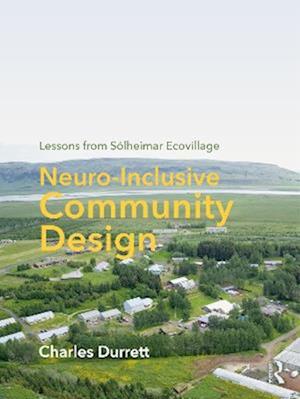 Neuro-Inclusive Community Design: Lessons from Solheimar Ecovillage - Charles Durrett - Bøger - Taylor & Francis Ltd - 9781041078197 - 7. oktober 2025
