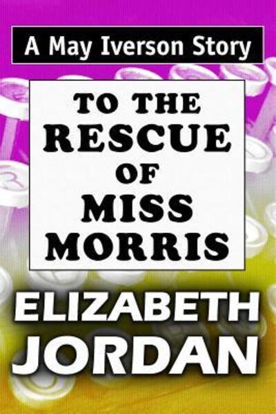 To The Rescue of Miss Morris - Elizabeth Jordan - Books - Independently Published - 9781072867197 - June 9, 2019