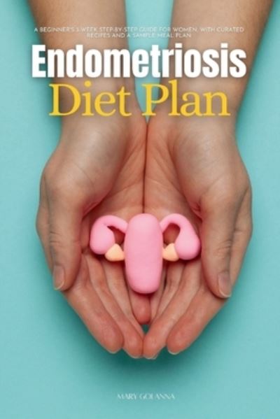 Cover for Mary Golanna · Endometriosis Diet Plan (Book) (2023)