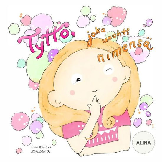 Cover for Tiina Walsh · Tyttoe, joka unohti nimensa ALINA (Paperback Book) (2019)