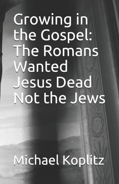 Growing in the Gospel - Michael Harvey Koplitz - Bøger - Independently Published - 9781097196197 - 6. maj 2019