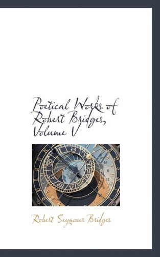 Cover for Robert Seymour Bridges · Poetical Works of Robert Bridges, Volume V (Paperback Bog) (2009)