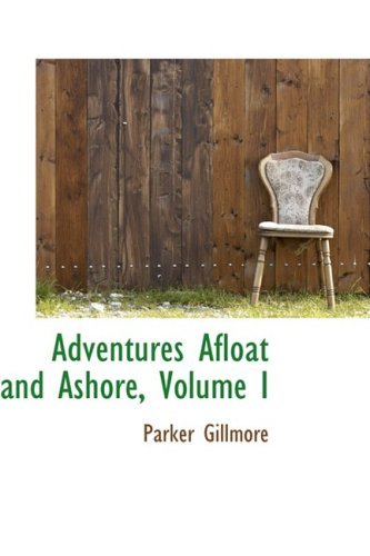 Cover for Parker Gillmore · Adventures Afloat and Ashore, Volume I (Paperback Book) (2009)