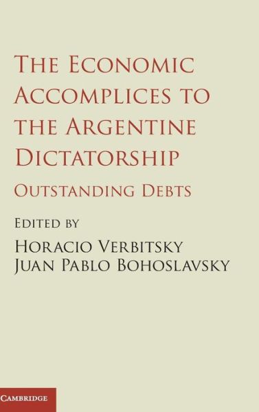 Cover for Horacio Verbitsky · The Economic Accomplices to the Argentine Dictatorship: Outstanding Debts (Hardcover Book) (2015)