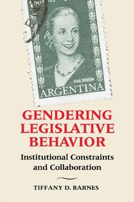 Cover for Barnes, Tiffany D. (University of Kentucky) · Gendering Legislative Behavior: Institutional Constraints and Collaboration (Hardcover Book) (2016)