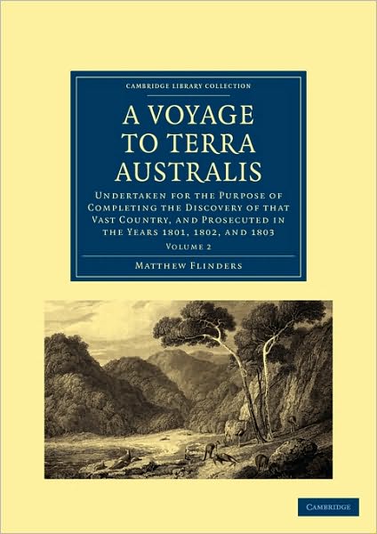 Cover for Matthew Flinders · A Voyage to Terra Australis: Undertaken for the Purpose of Completing the Discovery of that Vast Country, and Prosecuted in the Years 1801, 1802, and 1803 - Cambridge Library Collection - Maritime Exploration (Paperback Book) (2010)