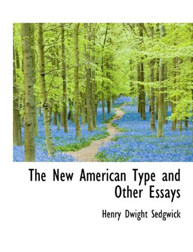 The New American Type and Other Essays - Henry Dwight Sedgwick - Books - BiblioLife - 9781113843197 - September 21, 2009