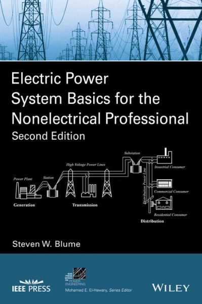 Cover for Blume, Steven W. (Applied Professional Training, Inc) · Electric Power System Basics for the Nonelectrical Professional - IEEE Press Series on Power and Energy Systems (Paperback Book) (2016)