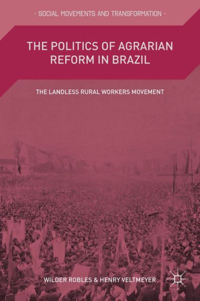 Cover for Wilder Robles · The Politics of Agrarian Reform in Brazil: The Landless Rural Workers Movement - Social Movements and Transformation (Hardcover Book) [1st ed. 2015 edition] (2015)