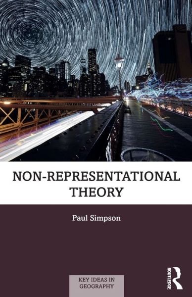 Non-representational Theory - Key Ideas in Geography - Paul Simpson - Books - Taylor & Francis Ltd - 9781138552197 - November 23, 2020