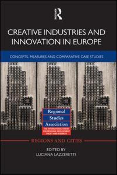 Cover for Luciana Lazzeretti · Creative Industries and Innovation in Europe: Concepts, Measures and Comparative Case Studies - Regions and Cities (Paperback Bog) (2014)