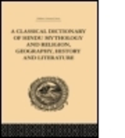 A Classical Dictionary of Hindu Mythology and Religion, Geography, History and Literature - John Dowson - Books - Taylor & Francis Ltd - 9781138862197 - December 23, 2014