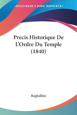 Cover for Reghellini · Precis Historique De L'Ordre Du Temple (1840) (Paperback Book) (2010)