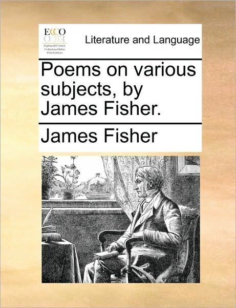 Cover for James Fisher · Poems on Various Subjects, by James Fisher. (Pocketbok) (2010)