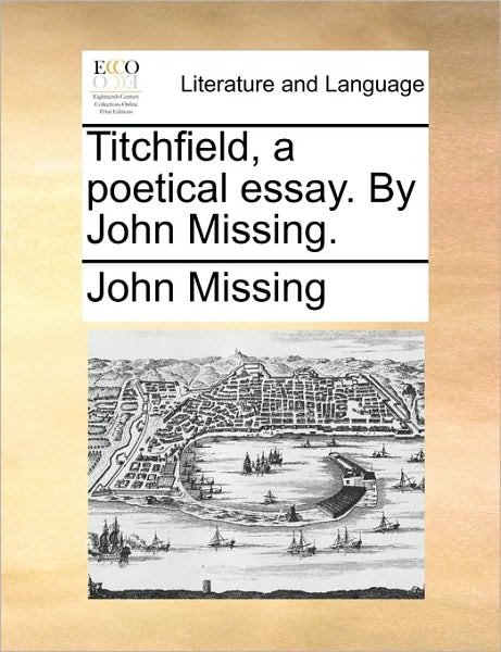Cover for John Missing · Titchfield, a Poetical Essay. by John Missing. (Paperback Bog) (2010)
